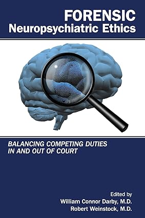 Forensic Neuropsychiatric Ethics Balancing Competing Duties in and Out of Court
