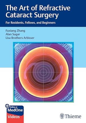 The Art of Refractive Cataract Surgery For Residents Fellows and Beginners