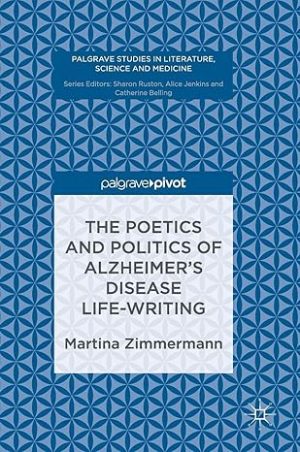 The Poetics and Politics of Alzheimers Disease Life Writing